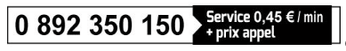 0 892 350 150 Service 0,45 € / min + prix appel